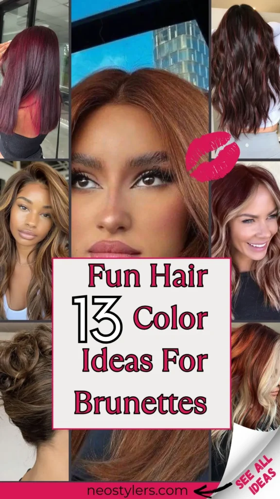 Discover 13 fun hair color ideas for brunettes! This vibrant pin showcases a variety of bold and trendy shades including rich burgundy, coppery caramel, red balayage, and golden highlights on brunette bases. The layout includes sleek and wavy hairstyles, glossy finishes, and layered cuts. The pink kiss graphic and bold text "Fun Hair Color Ideas for Brunettes" add a playful, stylish vibe—perfect inspiration for your next color transformation. See all looks at neostylers.com.