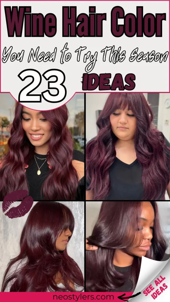 Stylish Pinterest pin titled “Wine Hair Color You Need to Try This Season – 23 Ideas” featuring four trendy hairstyles in rich burgundy and wine red shades. Each style showcases long, voluminous waves or sleek layers, perfect for a bold seasonal hair transformation. Design includes bold wine-colored text, lipstick kiss icon, and a “See All Ideas” curl overlay. Ideal for women seeking elegant, vibrant fall or winter hair inspo. URL neostylers.com is shown at the bottom.